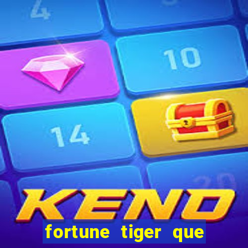 fortune tiger que mais paga